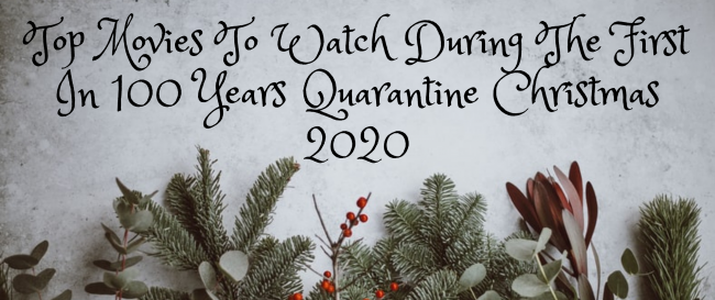 Top Movies To Watch During The First In 100 Years Quarantine Christmas 2020