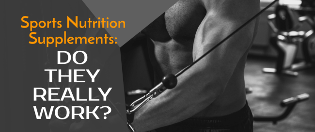 Sports Nutrition Supplements: Do They Really Work?