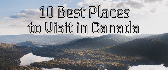 10 Best Places to Visit in Canada 2023-2024